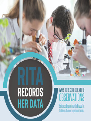 cover image of Rita Records Her Data --Ways to Record Scientific Observations--Science Experiments Grade 5--Children's Science Experiment Books